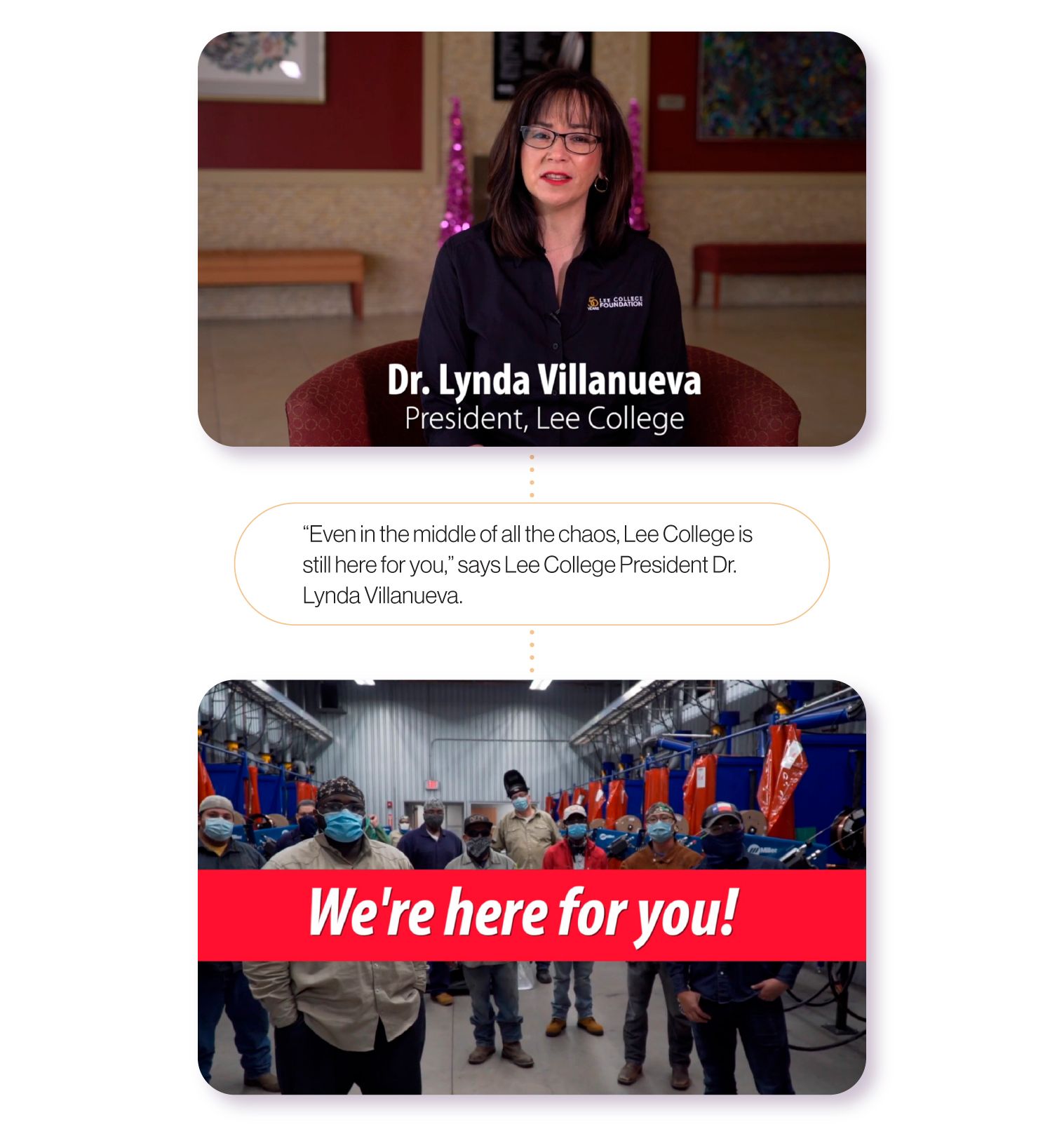 Image:Stills from a Lee College promotional video highlighting their President, Dr. Lynda Villanueva and students in a workshop, with the quote from President Villanueva, 'Even in the middle of all the chaos, Lee College is still here for you'